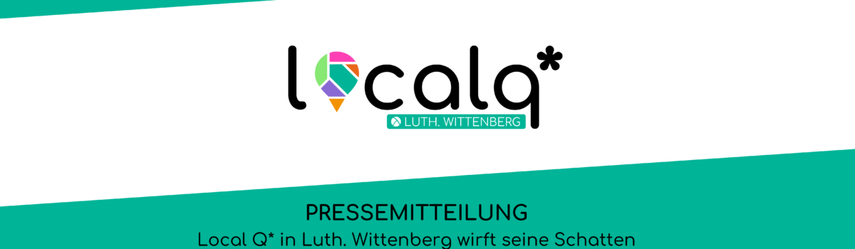 PM: „local q*“ in Luth. Wittenberg wirft seine Schatten voraus!